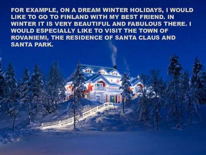 FOR EXAMPLE, ON A DREAM WINTER HOLIDAYS, I WOULD LIKE TO
