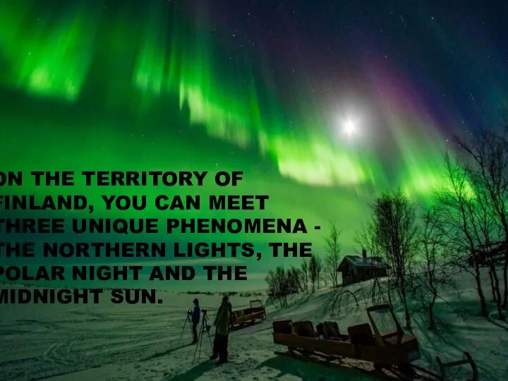 ON THE TERRITORY OF FINLAND, YOU CAN MEET THREE UNIQUE PHENOMENA