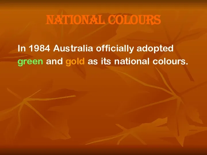 National colours In 1984 Australia officially adopted green and gold as its national colours.