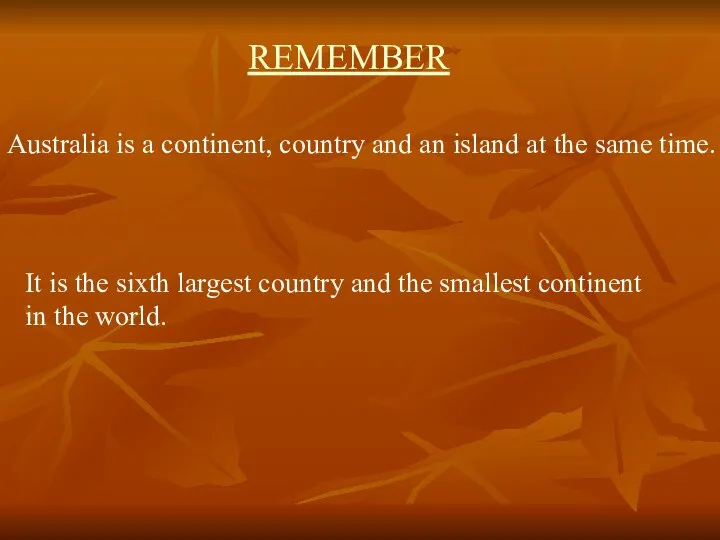 REMEMBER Australia is a continent, country and an island at the