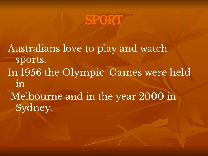 Sport Australians love to play and watch sports. In 1956 the