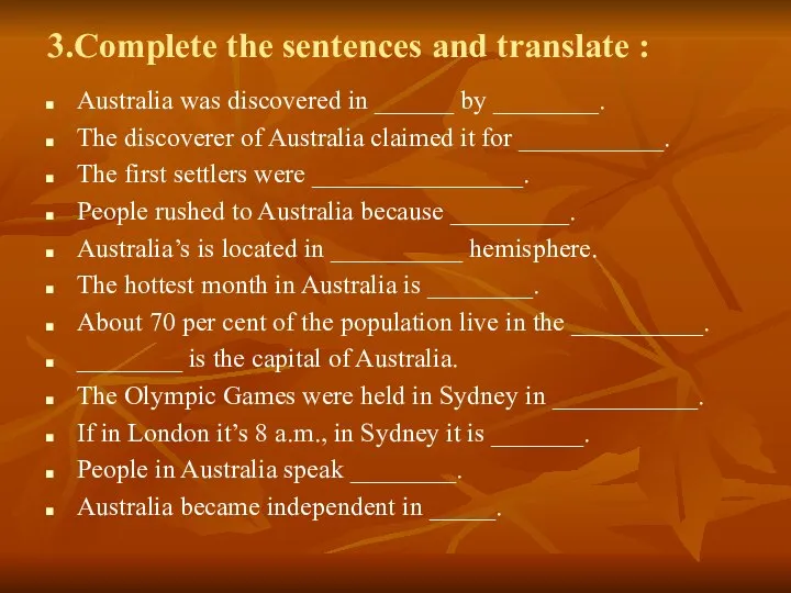 3.Complete the sentences and translate : Australia was discovered in ______