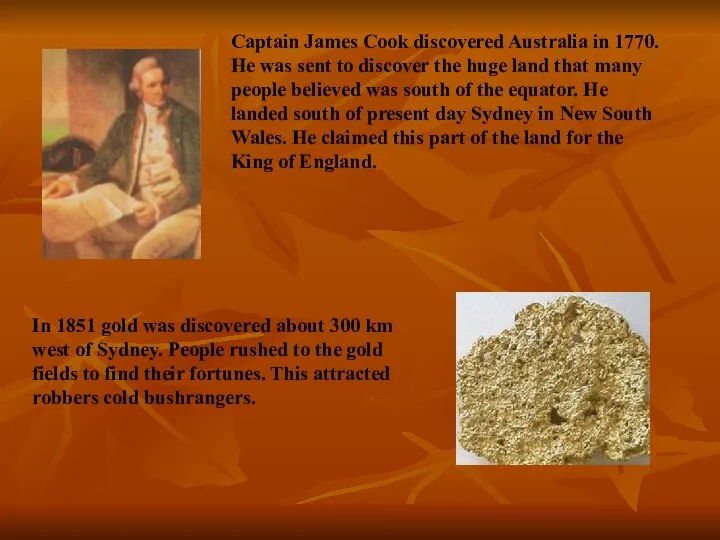 Captain James Cook discovered Australia in 1770. He was sent to