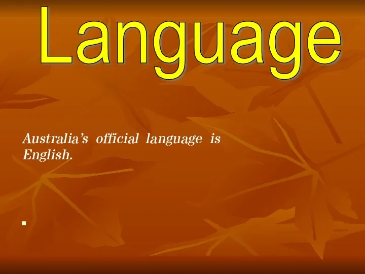 Australia’s official language is English. Language