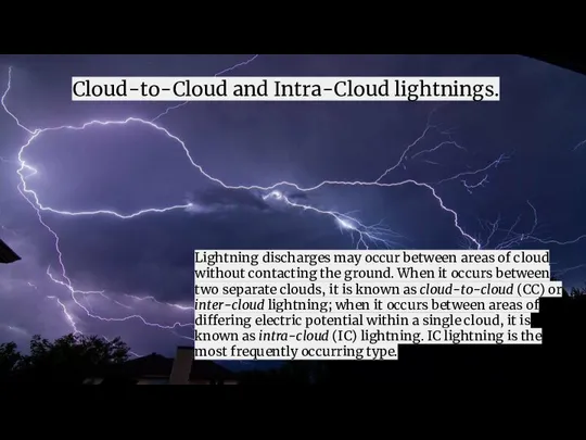 Cloud-to-Cloud and Intra-Cloud lightnings. Lightning discharges may occur between areas of