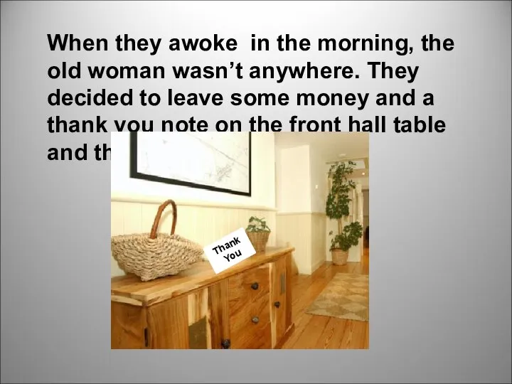 When they awoke in the morning, the old woman wasn’t anywhere.