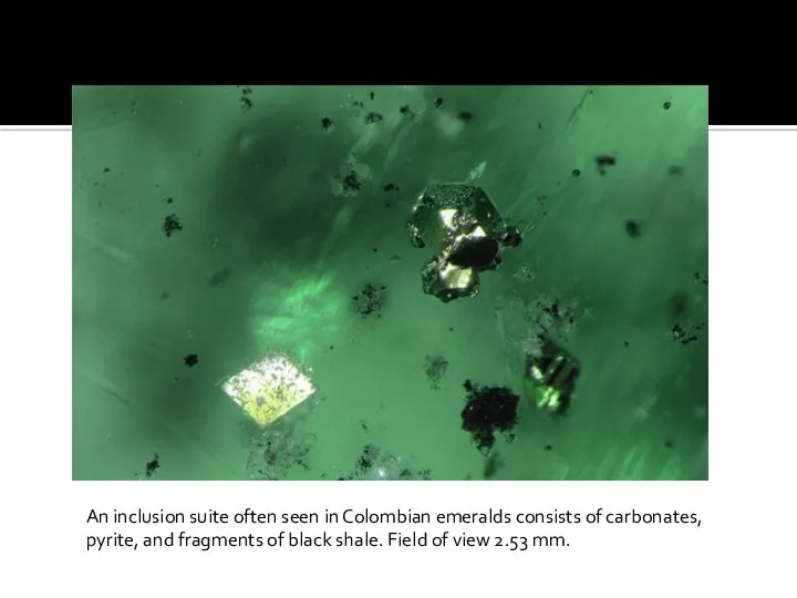 An inclusion suite often seen in Colombian emeralds consists of carbonates,