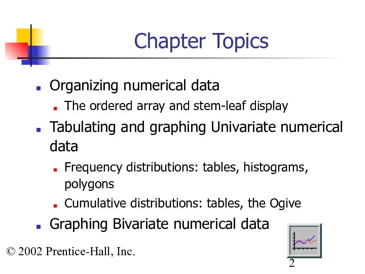 © 2002 Prentice-Hall, Inc. Chapter Topics Organizing numerical data The ordered