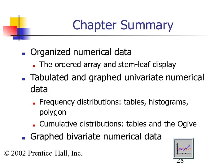 © 2002 Prentice-Hall, Inc. Chapter Summary Organized numerical data The ordered