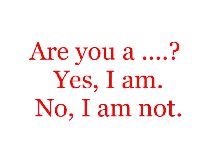 Are you a ....? Yes, I am. No, I am not.