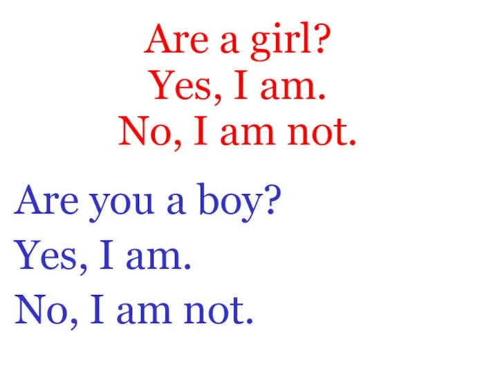 Are a girl? Yes, I am. No, I am not. Are