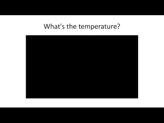 What's the temperature?