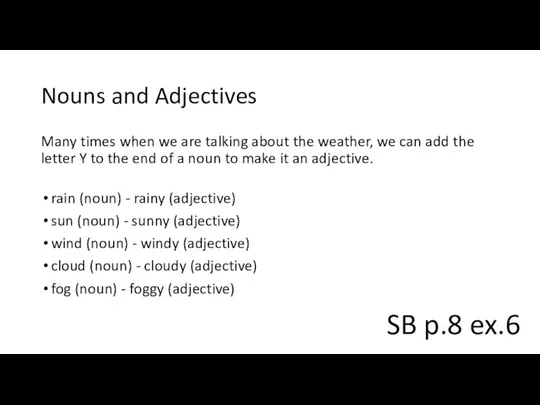Nouns and Adjectives Many times when we are talking about the