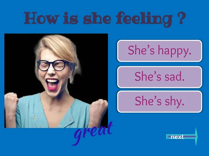 She’s happy. She’s sad. She’s shy. next great How is she feeling ?