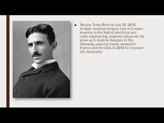 Nicolas Tesla. Born on July 10, 1856, Smiljan, Austrian Empire, now