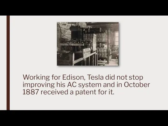 Working for Edison, Tesla did not stop improving his AC system