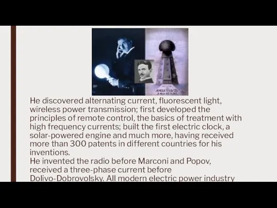 He discovered alternating current, fluorescent light, wireless power transmission; first developed