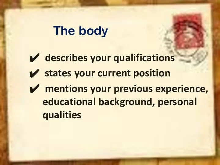 The body describes your qualifications states your current position mentions your