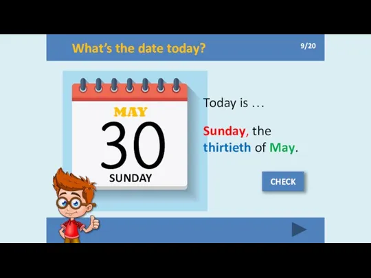 What’s the date today? SUNDAY MAY 30 Today is … Sunday,