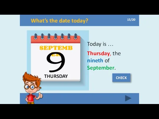 What’s the date today? THURSDAY SEPTEMBER 9 Today is … Thursday,