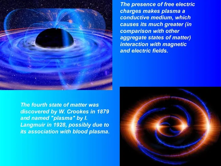 The presence of free electric charges makes plasma a conductive medium,