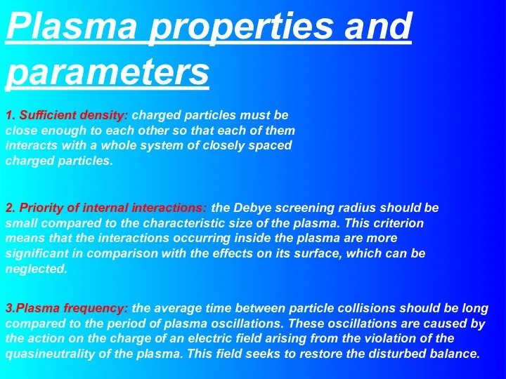 Plasma properties and parameters 1. Sufficient density: charged particles must be