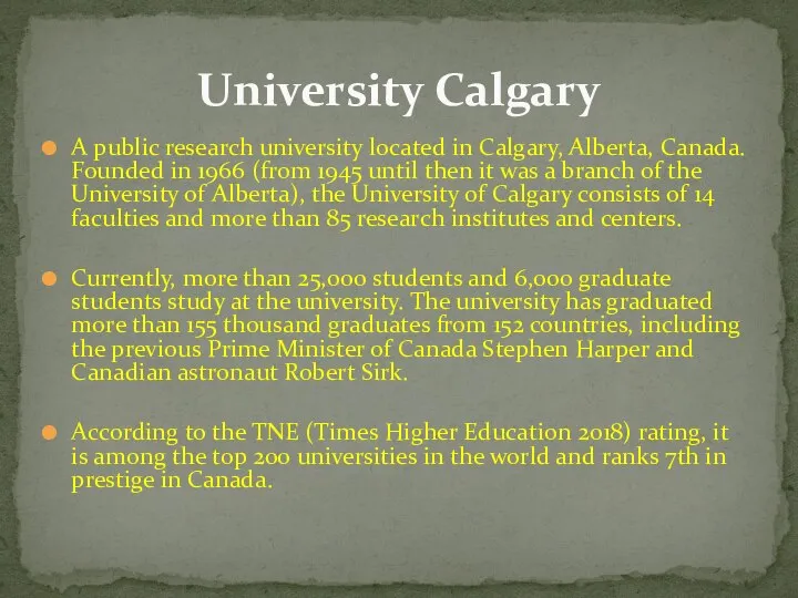 A public research university located in Calgary, Alberta, Canada. Founded in