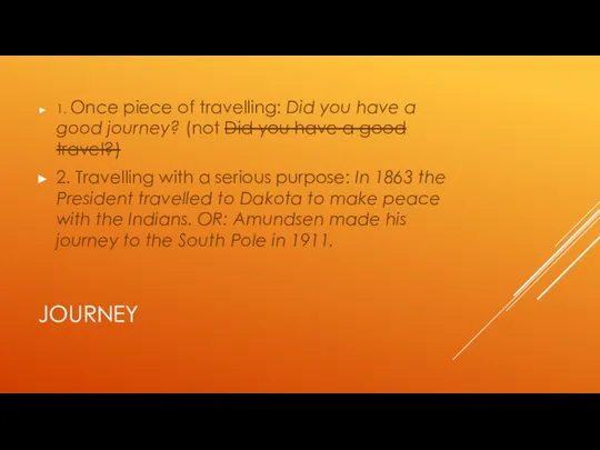 JOURNEY 1. Once piece of travelling: Did you have a good