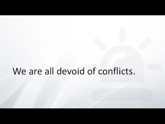 We are all devoid of conflicts.