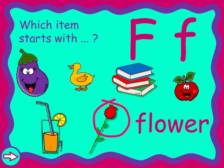 F f Which item starts with ... ? flower