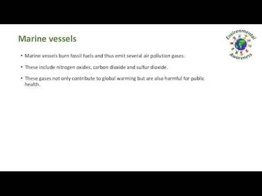 Marine vessels Marine vessels burn fossil fuels and thus emit several