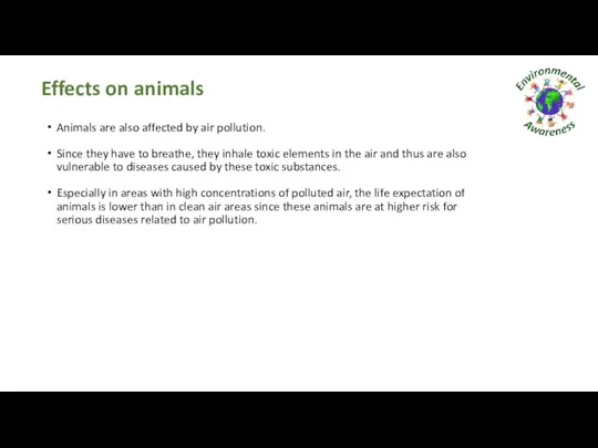 Effects on animals Animals are also affected by air pollution. Since