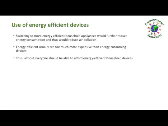 Use of energy efficient devices Switching to more energy-efficient household appliances