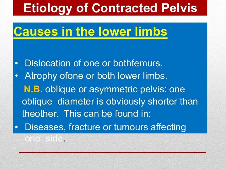 Causes in the lower limbs Dislocation of one or bothfemurs. Atrophy