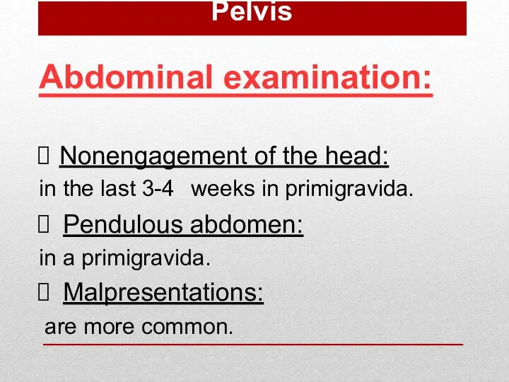 Abdominal examination: Nonengagement of the head: in the last 3-4 weeks