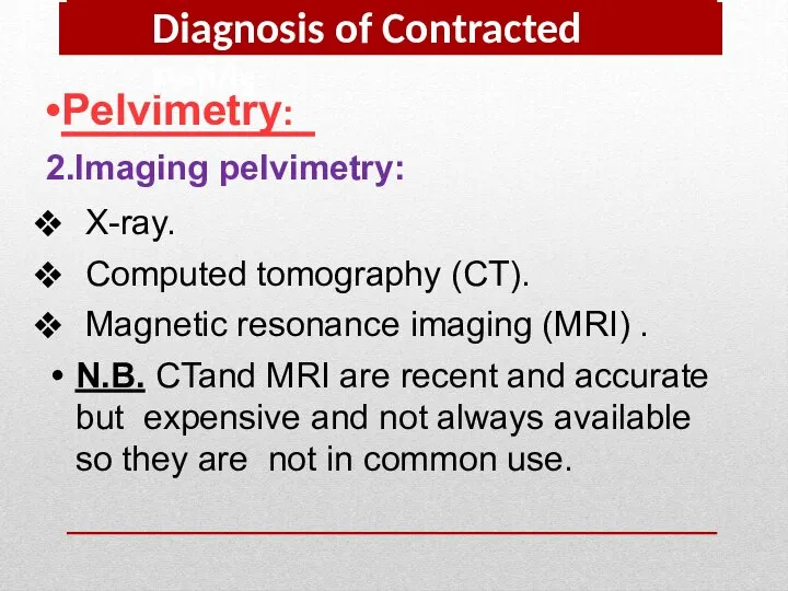 Pelvimetry: 2.Imaging pelvimetry: X-ray. Computed tomography (CT). Magnetic resonance imaging (MRI)