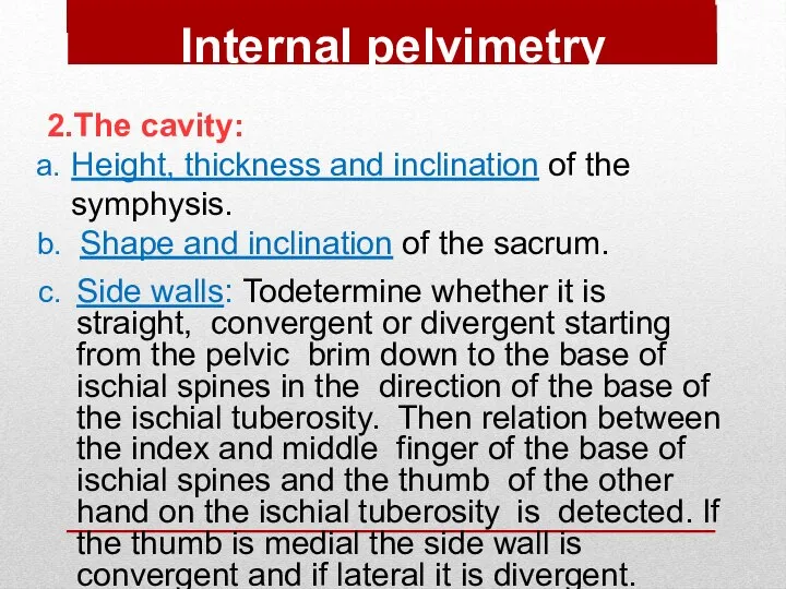 Internal pelvimetry 2.The cavity: Height, thickness and inclination of the symphysis.