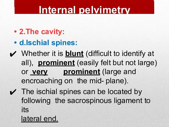 2.The cavity: d.Ischial spines: Whether it is blunt (difficult to identify