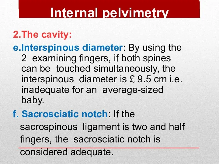 2.The cavity: e.Interspinous diameter: By using the 2 examining fingers, if