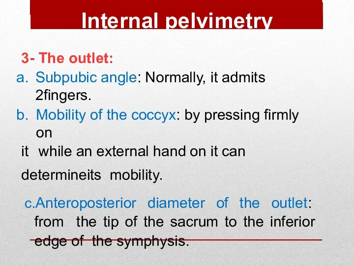 3- The outlet: Subpubic angle: Normally, it admits 2fingers. Mobility of