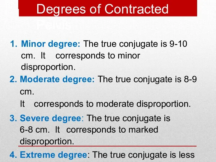 Degrees of Contracted Pelvis Minor degree: The true conjugate is 9-10