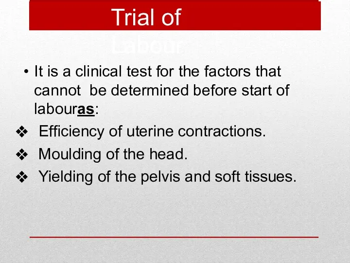 Trial of Labour It is a clinical test for the factors
