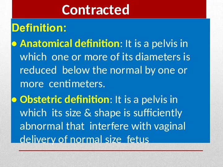 Contracted Pelvis Definition: Anatomical definition: It is a pelvis in which