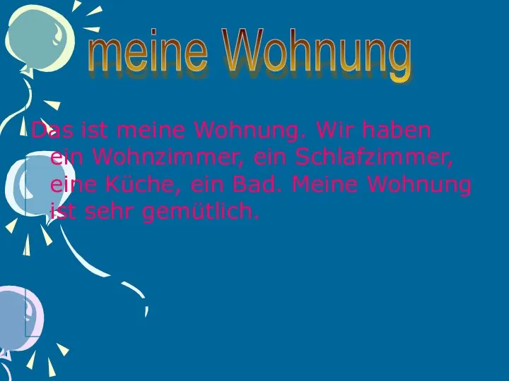 Das ist meine Wohnung. Wir haben ein Wohnzimmer, ein Schlafzimmer, eine