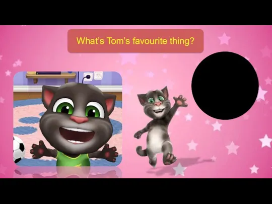 What’s Tom’s favourite thing?