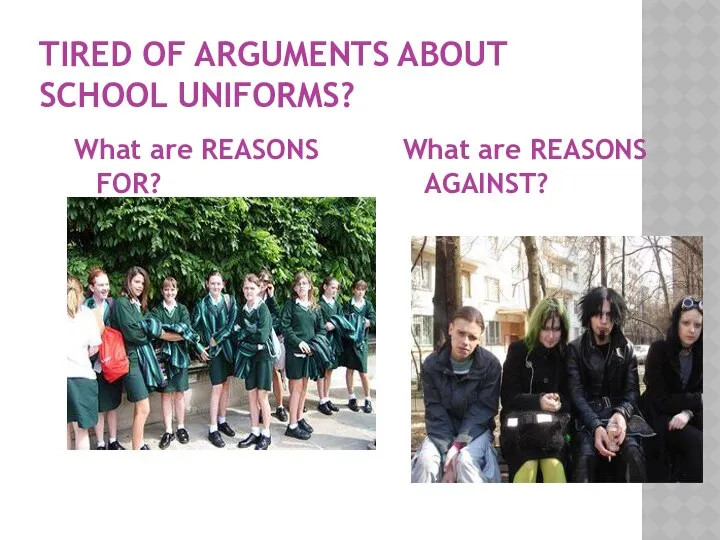 TIRED OF ARGUMENTS ABOUT SCHOOL UNIFORMS? What are REASONS FOR? What are REASONS AGAINST?