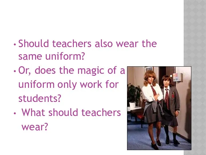 Should teachers also wear the same uniform? Or, does the magic