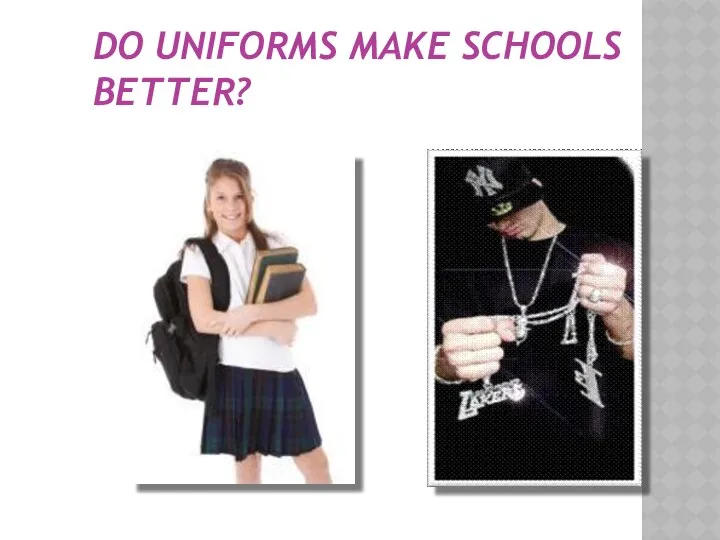 DO UNIFORMS MAKE SCHOOLS BETTER?