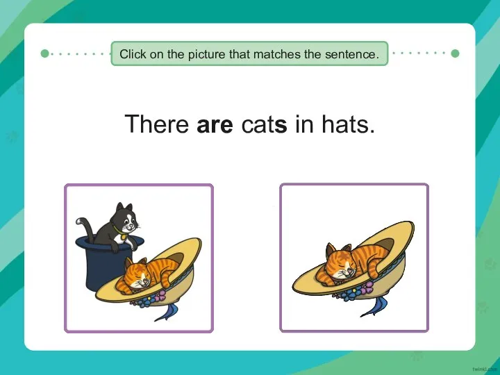 There are cats in hats. Click on the picture that matches the sentence.