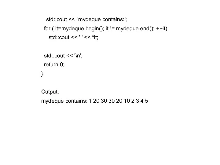 std::cout for ( it=mydeque.begin(); it != mydeque.end(); ++it) std::cout std::cout return